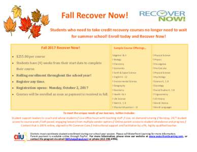 Fall Recover Now! Students who need to take credit recovery courses no longer need to wait for summer school! Enroll today and Recover Now! Fall 2017 Recover Now!  Sample Course Offerings…