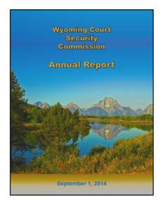 2  Contents CHAIRMAN GUY CAMERON’S LETTER TO THE GOVERNOR DATED AUGUST 25, 2014 │ Page 4 WYOMING COURT SECURITY COMMISSION MEMBERS AS OF JULY 30, 2014 │ Page 5