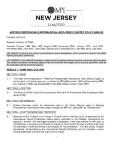 MEETING PROFESSIONALS INTERNATIONAL NEW JERSEY CHAPTER POLICY MANUAL Revised: July 2016 Adopted: January 18, 1998 Revised: October 1994, May 1995, August 1998, November 2001, January 2002, June 2002, November 2005, June 