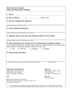 Clark County, Nevada Absentee Mail Ballot Request 1. Name: _____________________________________________________ 2. Date of Birth: _______/_______/_______ (M/D/YYYY) 3. Current Residential Address: (enter street address,