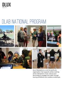 dLab National Program  organisation that supports artists working at the intersection of art, science and technology to engage the public through touring exhibitions and creative workshops.