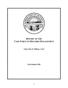 REPORT OF THE TASK FORCE ON RECORDS MANAGEMENT Judge John R. Milligan, Chair SEPTEMBER 1996