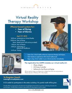 Virtual Reality Therapy Workshop iPhone-based system for: • Fear of Flying • Fear of Storms April 17, 2015