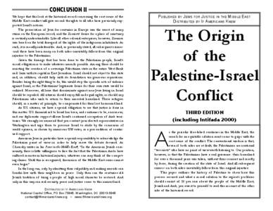 CONCLUSION II We hope that this look at the historical record concerning the root cause of the Middle East conflict will give second thoughts to all who have previously supported Israel’s actions. The persecution of Je