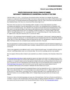 FOR IMMEDIATE RELEASE Contact: Lauren Rollins[removed]WHITE STATION HIGH SCHOOL STANDOUT NAMED GATORADE® TENNESSEE BOYS BASKETBALL PLAYER OF THE YEAR CHICAGO (March 21, 2014) — In its 29th year of honoring the 
