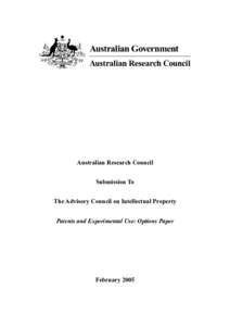 Australian Research Council Submission To The Advisory Council on Intellectual Property Patents and Experimental Use: Options Paper - February 2005