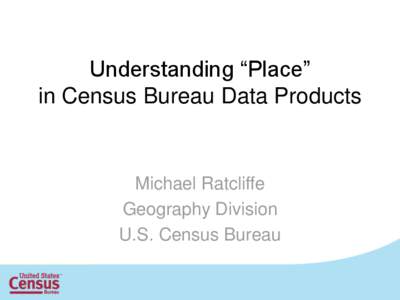 Understanding “Place” in Census Bureau Data Products