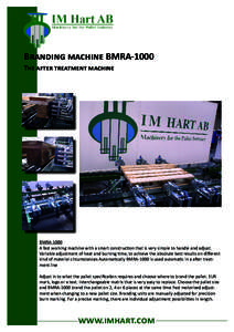 Branding machine BMRA-1000 The after treatment machine BMRA-1000 A fast working machine with a smart construction that is very simple to handle and adjust. Variable adjustment of heat and burning time, to achieve the abs