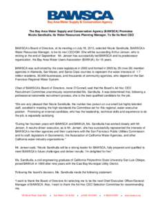 The Bay Area Water Supply and Conservation Agency (BAWSCA) Promotes Nicole Sandkulla, Its Water Resources Planning Manager, To Be Its Next CEO BAWSCA’s Board of Directors, at its meeting on July 18, 2013, selected Nico
