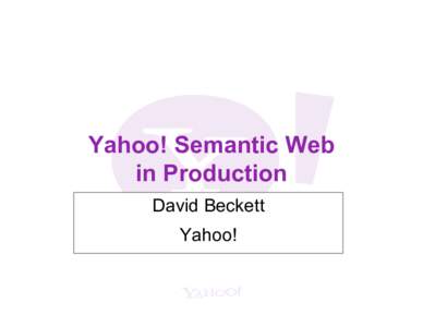 Yahoo! Semantic Web in Production David Beckett Yahoo!  David Beckett - who am I?