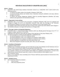 1  INDIVIDUAL REGULATIONS OF SINGAPORE[removed]IREX) Article 1 – Purpose 1.1 SINGAPORE 2015 World Stamp Exhibition (hereinafter referred to as “SINGAPORE 2015”) shall be held for the