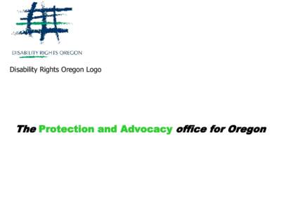 Disability Rights Oregon Logo  The Protection and Advocacy office for Oregon In the Beginning…