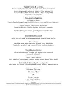 Gourmand Menu  Menu is available for the entire table only, no split orders, sharing or substitutions 4-Courses Menu $59, cheese or dessert. - Wine pairings $35 5-Courses Menu $69, cheese & dessert. - Wine pairings $39