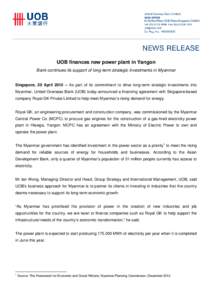 UOB finances new power plant in Yangon Bank continues its support of long-term strategic investments in Myanmar Singapore, 20 April 2015 – As part of its commitment to drive long-term strategic investments into Myanmar