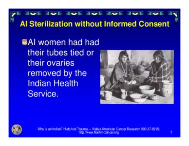 AI Sterilization without Informed Consent  AI women had had their tubes tied or their ovaries removed by the