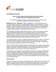 FOR IMMEDIATE RELEASE Baylor University Selects Freeslate Reaction Screening System to Support New High Throughput Screening Lab The Freeslate Core Module 3 Reaction Screening System will be used to advance small molecul