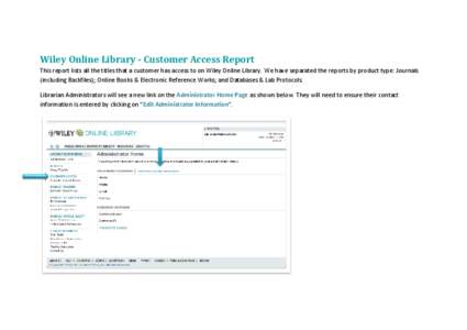 Wiley Online Library - Customer Access Report This report lists all the titles that a customer has access to on Wiley Online Library. We have separated the reports by product type: Journals (including Backfiles); Online 