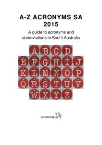 A-Z ACRONYMS SA 2015 A guide to acronyms and abbreviations in South Australia  A-Z Acronyms SA 2015
