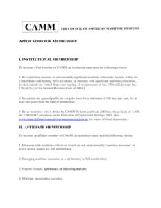 APPLICATION FOR MEMBERSHIP  I. INSTITUTIONAL MEMBERSHIP To become a Full Member of CAMM, an institution must meet the following criteria: 1. Be a maritime museum or museum with significant maritime collections, located w