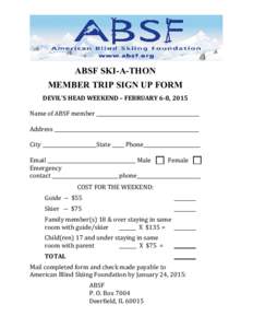 ABSF SKI-A-THON MEMBER TRIP SIGN UP FORM DEVIL’S HEAD WEEKEND – FEBRUARY 6-8, 2015 Name of ABSF member __________________________________________ Address ___________________________________________________________ Ci