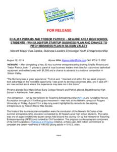 FOR RELEASE KHALIFA PHRAMS AND TREBOR PATRICK – NEWARK AREA HIGH SCHOOL STUDENTS - WIN $1,000 FOR STARTUP BUSINESS PLAN AND CHANCE TO PITCH BUSINESS PLAN IN SILICON VALLEY Newark Mayor Ras Baraka, Business Leaders Enco