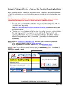 5 steps to Finding and Printing a Truck and Bus Regulation Reporting Certificate If you created an account in the Truck Regulation Upload, Compliance, and Reporting System (TRUCRS) and need to print your certificate of r