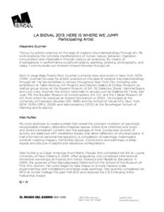 LA BIENAL 2013: HERE IS WHERE WE JUMP! Participating Artist Alejandro Guzman I focus my artistic practice on the idea of creative misunderstandings through art. My work explores the concrete manifestations of human natur