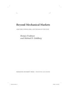 Beyond Mechanical Markets ASSET PRICE SWINGS, RISK, AND THE ROLE OF THE STATE Roman Frydman and Michael D. Goldberg