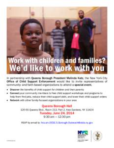 In partnership with Queens Borough President Melinda Katz, the New York City Office of Child Support Enforcement would like to invite representatives of community- and faith-based organizations to attend a special event.