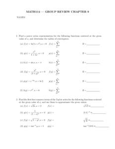 MATH114 — GROUP REVIEW CHAPTER 9 NAMES: 1. Find a power series representation for the following functions centered at the given value of a, and determine the radius of convergence. ∞