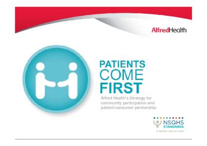 Alfred Health’s Strategy for community participation and patient/consumer partnership Why do we need a Patients Come First strategy?
