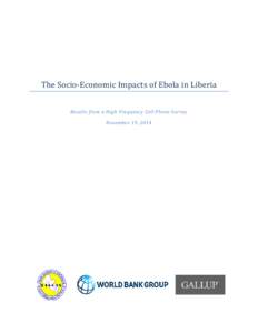 The Socio-Economic Impacts of Ebola in Liberia Results from a High Frequency Cell Phone Survey November 19, 2014 This note was prepared by Kristen Himelein, Senior Economist / Statistician in the Poverty Global Practice