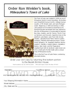 Order Ron Winkler’s book, Milwaukee’s Town of Lake The Town of Lake was created in 1838 as one of Milwaukee County’s seven townships. Its borders were Greenfield Avenue (north), College Avenue (south), (27th Street