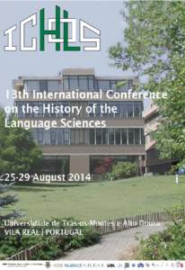 ICHOLS XIII — FIRST CALL FOR PAPERS UTAD / CEL, Vila Real, Portugal 25–29 August 2014 The 13th International Conference on the History of Language Sciences (ICHoLS XIII) will be held at the Centro de Estudos em Letr