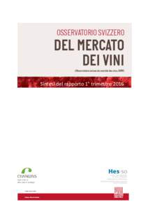 Sintesi del rapporto 1° trimestre 2016  SINTESI DEL RAPPORTO DELL’OSSERVATORIO SVIZZERO DEL MERCATO DEI VINI NO 6 1° TRIMESTRE 2016 │ 2 SINTESI DEL RAPPORTO 10 TRIMESTRE 2016 Il mercato del vino svizzero ha inizia