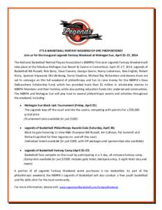 IT’S A BASKETBALL FANTASY WEEKEND OF EPIC PROPORTIONS! Join us for the inaugural Legends Fantasy Weekend at Mohegan Sun, April 25-27, 2014 The National Basketball Retired Players Association’s (NBRPA) first-ever Lege