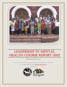 LEADERSHIP IN MENTAL HEALTH COURSE REPORT 2012 November 19th to 30th 2012 Sangath— 841/1, Near Electricity Department, Alto Porvorim, Bardez-Goa -India, [removed]T: (+[removed]2417914E:[removed] Condu