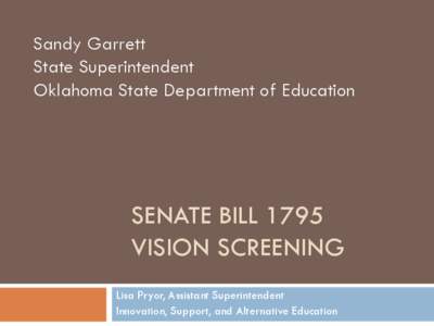 Sandy Garrett State Superintendent Oklahoma State Department of Education SENATE BILL 1795 VISION SCREENING