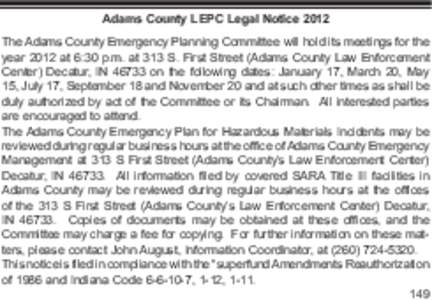 Adams County LEPC Legal Notice 2012 The Adams County Emergency Planning Committee will hold its meetings for the year 2012 at 6:30 p.m. at 313 S. First Street (Adams County Law Enforcement Center) Decatur, IN[removed]on th