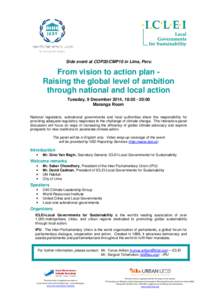 Side event at COP20/CMP10 in Lima, Peru  From vision to action plan Raising the global level of ambition through national and local action Tuesday, 9 December 2014, 18:[removed]:00 Maranga Room