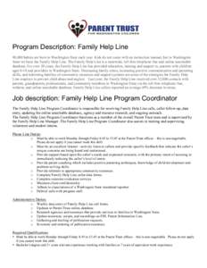 Program Description: Family Help Line 90,000 babies are born in Washington State each year. Kids do not come with an instruction manual, but in Washington State we have the Family Help Line. The Family Help Line is a sta