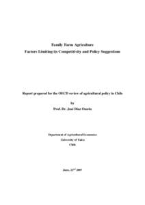 Family Farm Agriculture Factors Limiting its Competitivity and Policy Suggestions Report prepared for the OECD review of agricultural policy in Chile by Prof. Dr. José Díaz Osorio