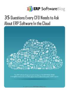 35 Questions Every CFO Needs to Ask About ERP Software In the Cloud The ERP Software Blog is proud to bring you The ERP PANEL PAPERS A straightforward series of white papers from a nationwide panel of ERP experts.