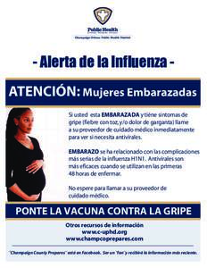 - Alerta de la Influenza ATENCIÓN: Mujeres Embarazadas Si usted esta EMBARAZADA y tiéne sintomas de gripe (fiebre con toz, y/o dolor de garganta) llame a su proveedor de cuidado médico inmediatamente para ver si neces