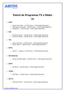 Painel de Programas TV e Rádio TV  RTP1 o Jornal da Tarde – (13.00 horas - Informação Nacional) o Portugal em Directohoras - Informação Regional) o Telejornalhoras - Informação Nacional)