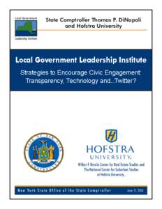 State Comptroller Thomas P. DiNapoli and Hofstra University Local Government Leadership Institute Strategies to Encourage Civic Engagement: Transparency, Technology and...Twitter?