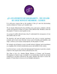 g7+ STATEMENT OF SOLIDARITY - WE STAND BY OUR NEWEST MEMBER – YEMEN It is with grave concern that we the members of the g7+ note the deteriorating security situation in Yemen, a g7+ member state. We are deeply disheart