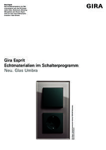 Gira Esprit Das Schalterprogramm mit Rahmenvarianten aus den Echtmaterialien Glas, Aluminium, Messing, Wengeholz und Chrom. Esprit wird um eine neue Farbvariante erweitert: Glas Umbra.