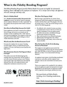 What is the Fidelity Bonding Program? The Federal Bonding Program provides Fidelity Bonds for anyone not eligible for commercial bonding. There is no cost to the employers or employees. It is a unique tool to help a job 