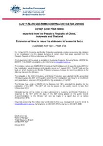 AUSTRALIAN CUSTOMS DUMPING NOTICE NO[removed]Certain Clear Float Glass exported from the People’s Republic of China, Indonesia and Thailand Extension of time to issue the statement of essential facts CUSTOMS ACT 1901 